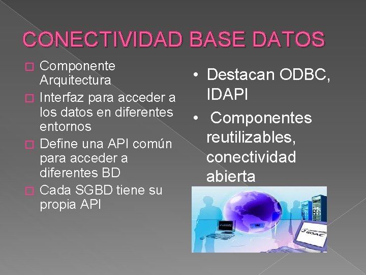 CONECTIVIDAD BASE DATOS Componente Arquitectura � Interfaz para acceder a los datos en diferentes