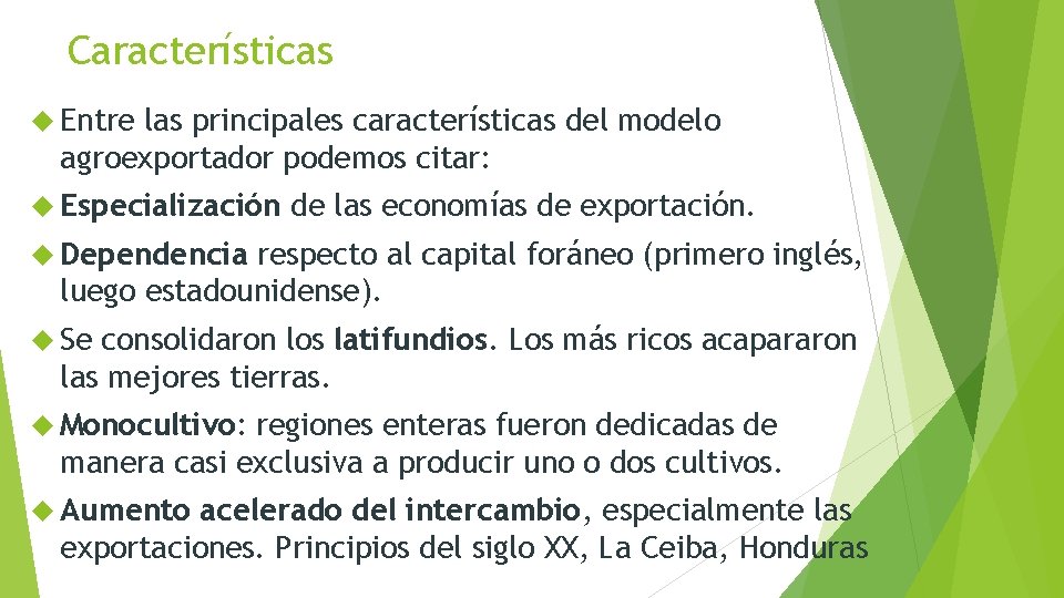 Características Entre las principales características del modelo agroexportador podemos citar: Especialización de las economías