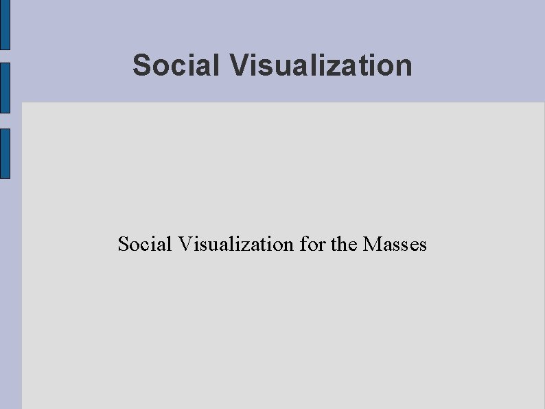 Social Visualization for the Masses 