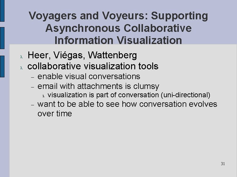 Voyagers and Voyeurs: Supporting Asynchronous Collaborative Information Visualization Heer, Viégas, Wattenberg collaborative visualization tools