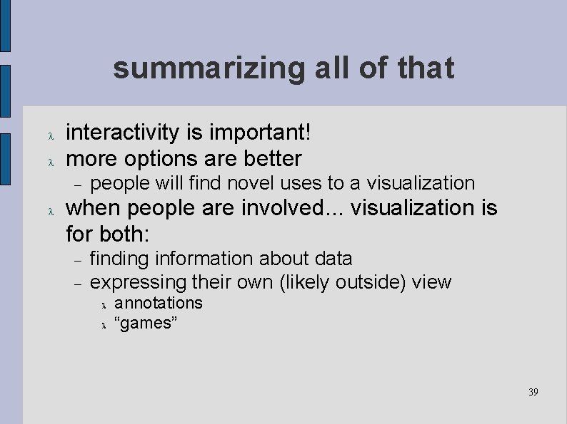 summarizing all of that interactivity is important! more options are better people will find
