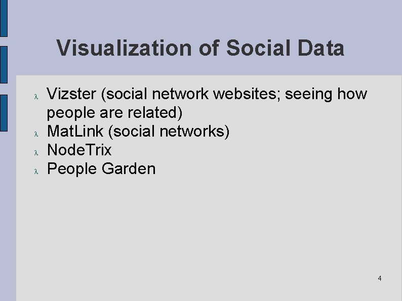 Visualization of Social Data Vizster (social network websites; seeing how people are related) Mat.