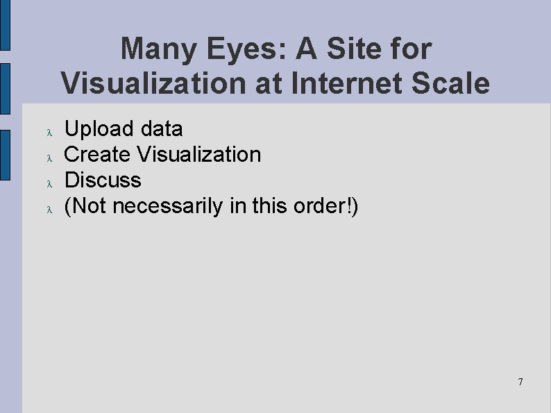 Many Eyes: A Site for Visualization at Internet Scale Upload data Create Visualization Discuss