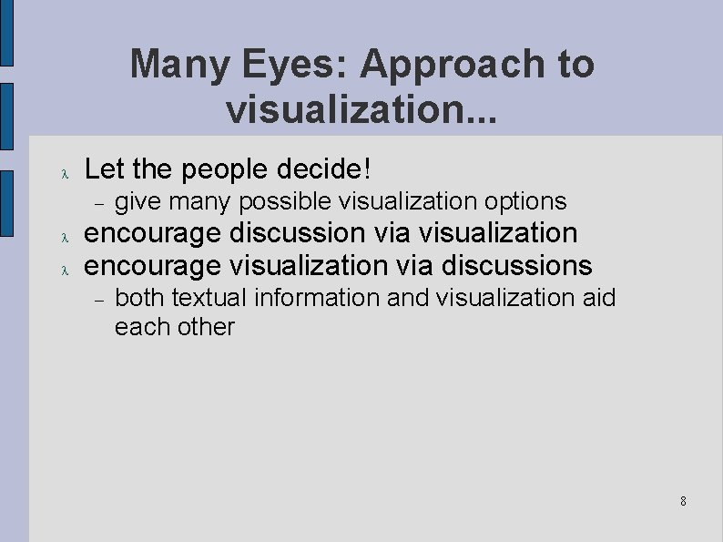 Many Eyes: Approach to visualization. . . Let the people decide! give many possible