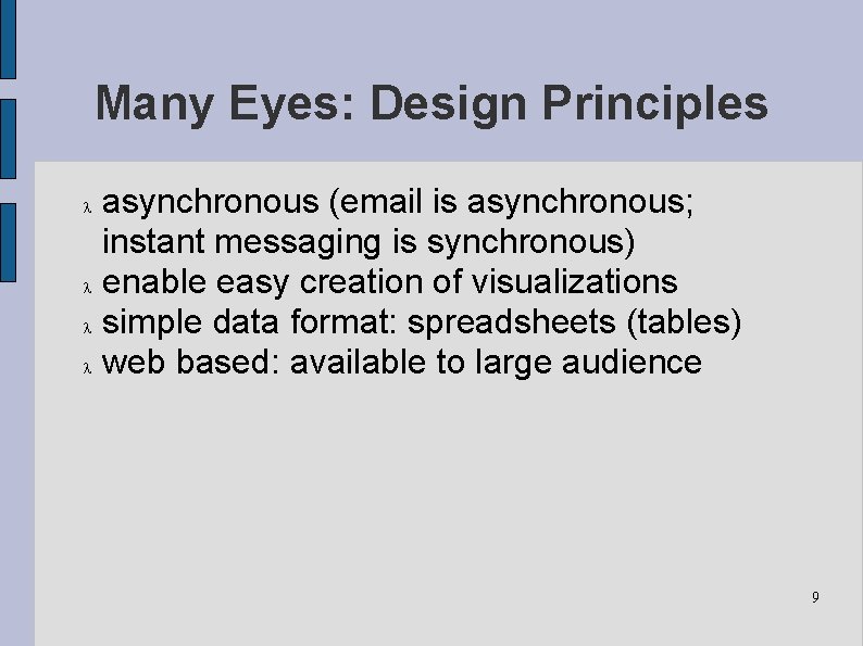 Many Eyes: Design Principles asynchronous (email is asynchronous; instant messaging is synchronous) enable easy