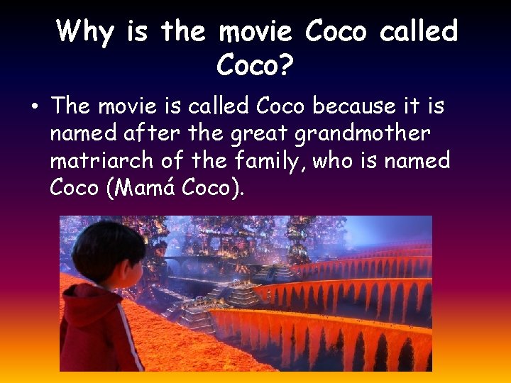 Why is the movie Coco called Coco? • The movie is called Coco because