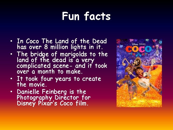 Fun facts • In Coco The Land of the Dead has over 8 million