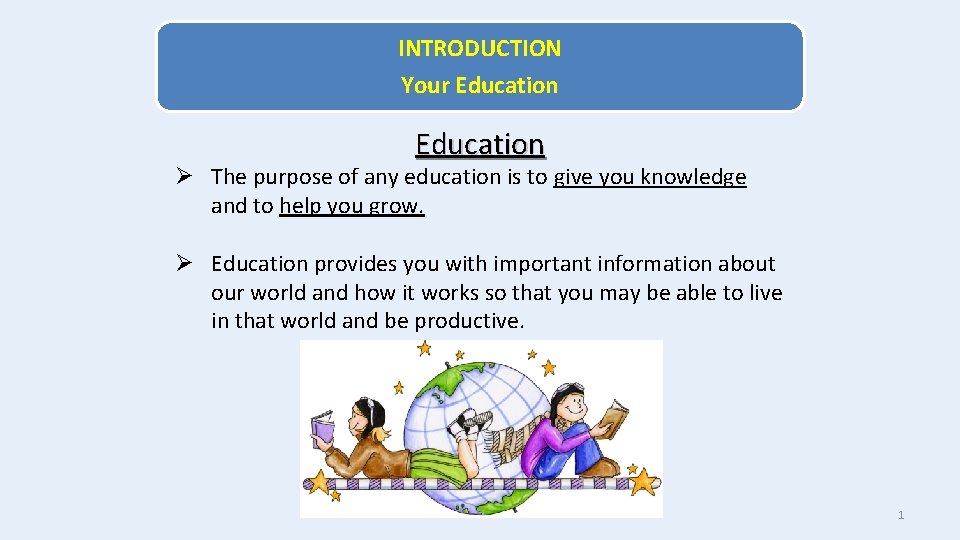 INTRODUCTION Your Education Ø The purpose of any education is to give you knowledge