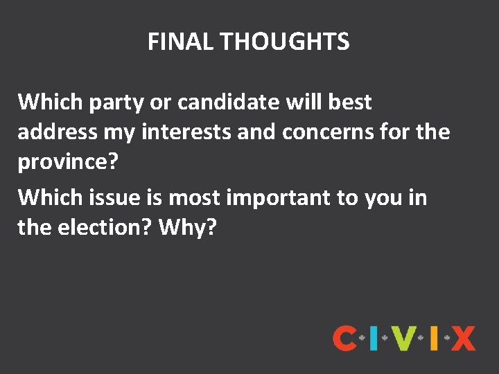 FINAL THOUGHTS Which party or candidate will best address my interests and concerns for