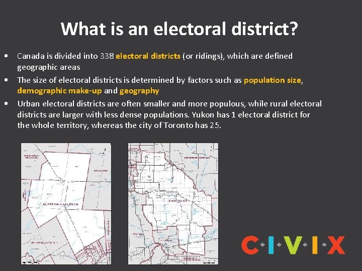 What is an electoral district? • Canada is divided into 338 electoral districts (or