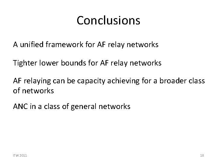 Conclusions A unified framework for AF relay networks Tighter lower bounds for AF relay Conclusions A unified framework for AF relay networks Tighter lower bounds for AF relay