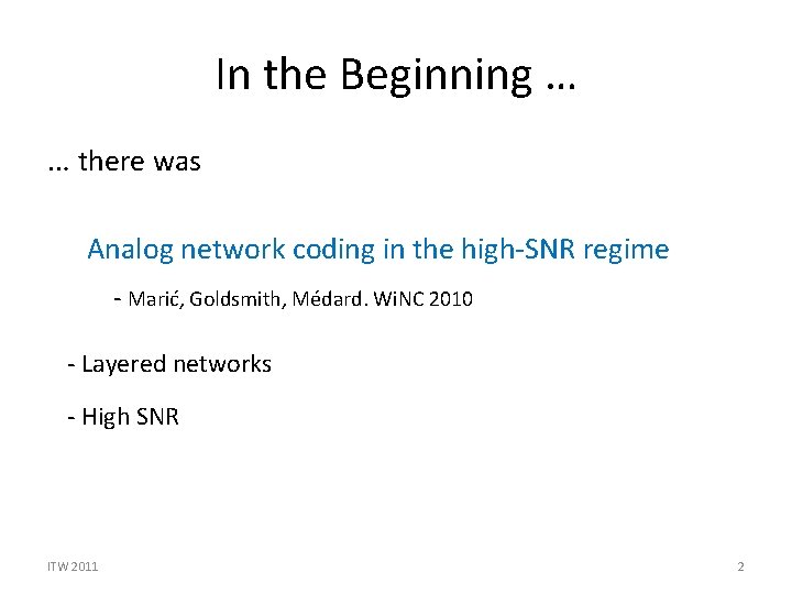 In the Beginning … … there was Analog network coding in the high-SNR regime In the Beginning … … there was Analog network coding in the high-SNR regime
