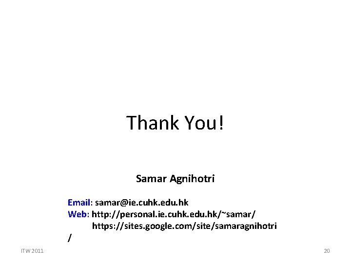 Thank You! Samar Agnihotri Email: samar@ie. cuhk. edu. hk Web: http: //personal. ie. cuhk. Thank You! Samar Agnihotri Email: samar@ie. cuhk. edu. hk Web: http: //personal. ie. cuhk.