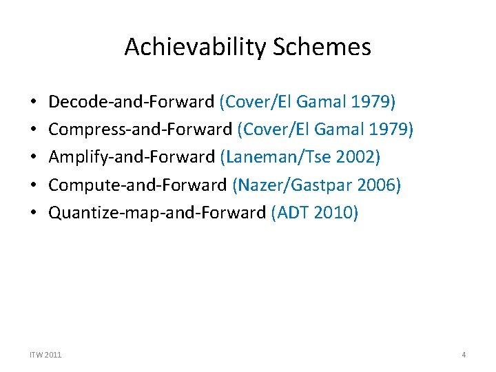 Achievability Schemes • • • Decode-and-Forward (Cover/El Gamal 1979) Compress-and-Forward (Cover/El Gamal 1979) Amplify-and-Forward Achievability Schemes • • • Decode-and-Forward (Cover/El Gamal 1979) Compress-and-Forward (Cover/El Gamal 1979) Amplify-and-Forward