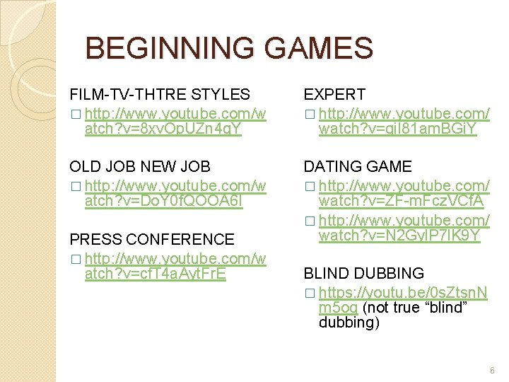 BEGINNING GAMES FILM-TV-THTRE STYLES � http: //www. youtube. com/w atch? v=8 xv. Op. UZn