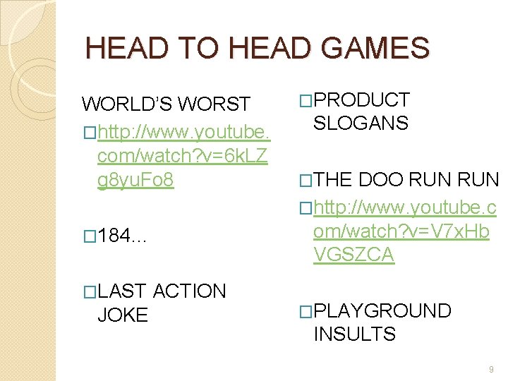 HEAD TO HEAD GAMES WORLD’S WORST �http: //www. youtube. com/watch? v=6 k. LZ g