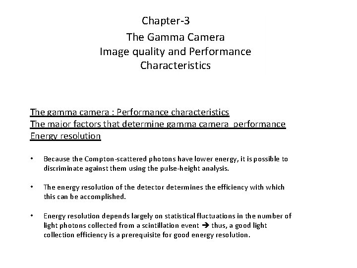 Chapter-3 The Gamma Camera Image quality and Performance Characteristics The gamma camera : Performance