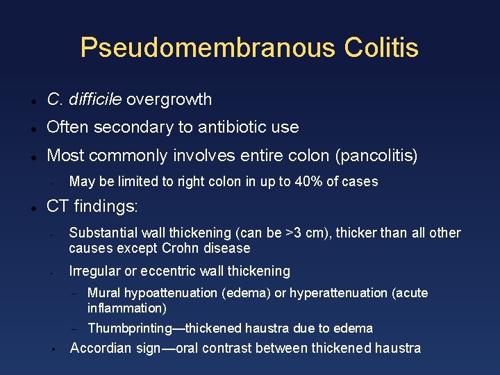 Pseudomembranous Colitis C. difficile overgrowth Often secondary to antibiotic use Most commonly involves entire