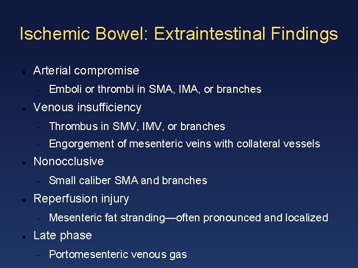 Ischemic Bowel: Extraintestinal Findings Arterial compromise Venous insufficiency Thrombus in SMV, IMV, or branches