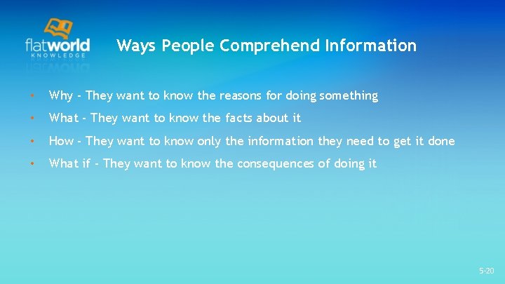Ways People Comprehend Information • Why - They want to know the reasons for Ways People Comprehend Information • Why - They want to know the reasons for