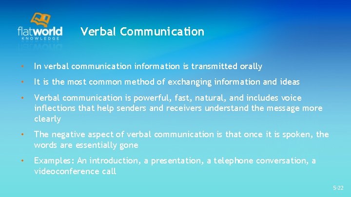 Verbal Communication • In verbal communication information is transmitted orally • It is the Verbal Communication • In verbal communication information is transmitted orally • It is the