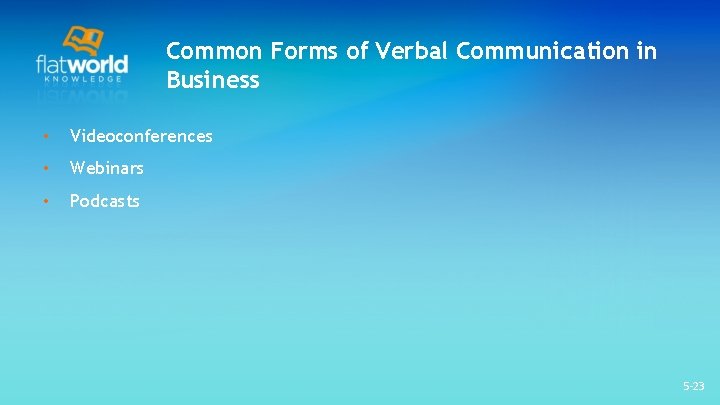 Common Forms of Verbal Communication in Business • Videoconferences • Webinars • Podcasts 5 Common Forms of Verbal Communication in Business • Videoconferences • Webinars • Podcasts 5