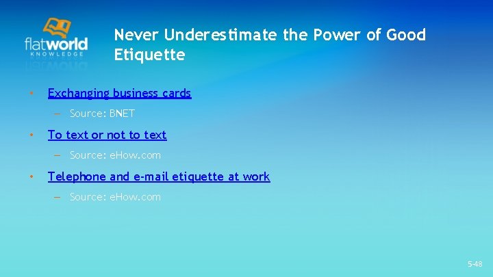 Never Underestimate the Power of Good Etiquette • Exchanging business cards – Source: BNET Never Underestimate the Power of Good Etiquette • Exchanging business cards – Source: BNET