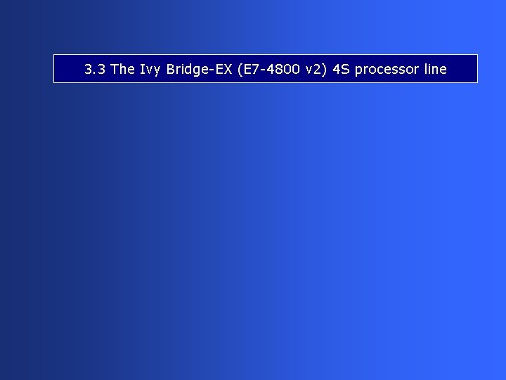 3. 3 The Ivy Bridge-EX (E 7 -4800 v 2) 4 S processor line