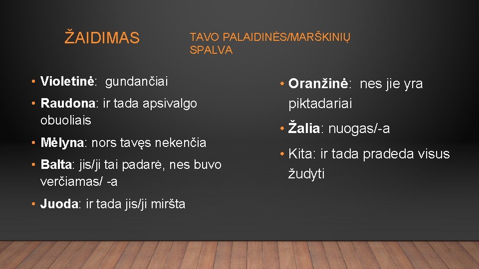 ŽAIDIMAS TAVO PALAIDINĖS/MARŠKINIŲ SPALVA • Violetinė: gundančiai • Raudona: ir tada apsivalgo obuoliais •
