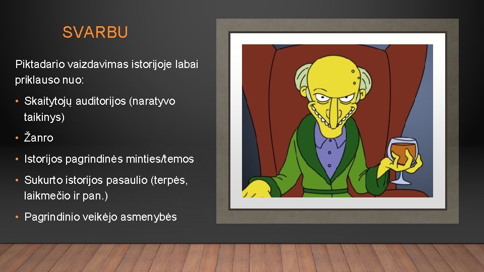 SVARBU Piktadario vaizdavimas istorijoje labai priklauso nuo: • Skaitytojų auditorijos (naratyvo taikinys) • Žanro