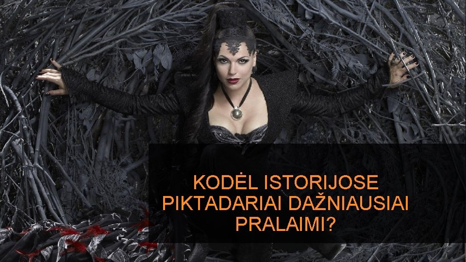 KODĖL ISTORIJOSE PIKTADARIAI DAŽNIAUSIAI PRALAIMI? 