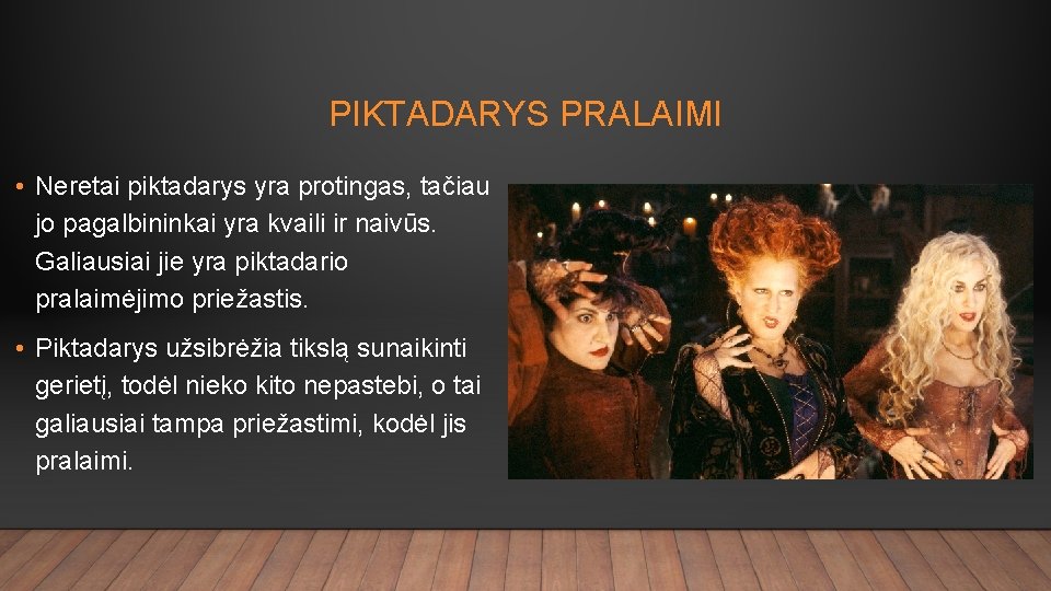 PIKTADARYS PRALAIMI • Neretai piktadarys yra protingas, tačiau jo pagalbininkai yra kvaili ir naivūs.