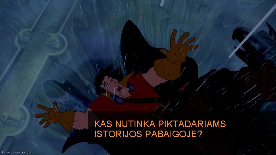 KAS NUTINKA PIKTADARIAMS ISTORIJOS PABAIGOJE? 