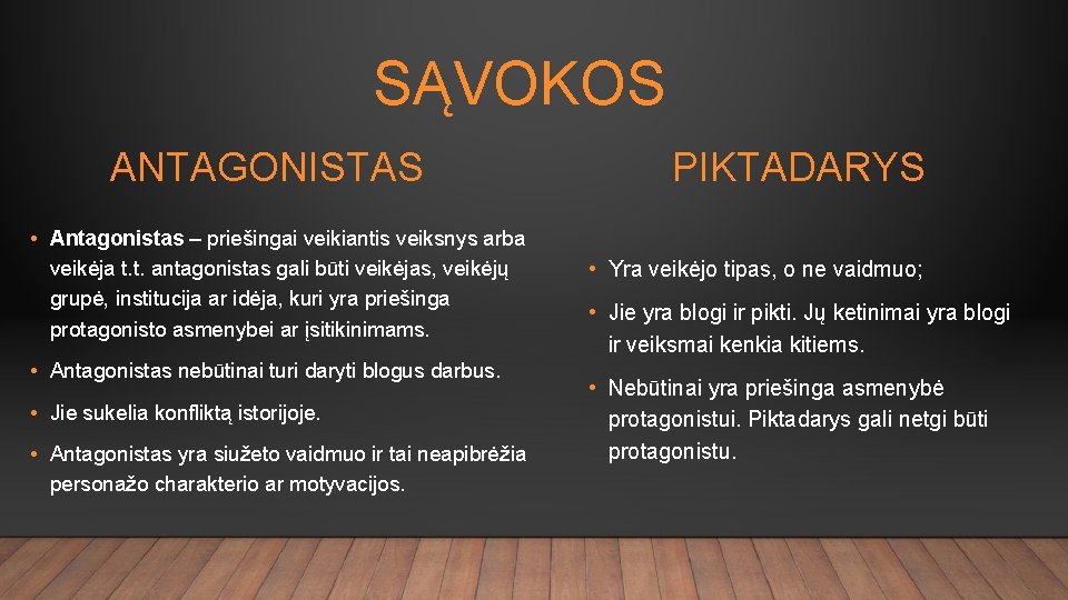 SĄVOKOS ANTAGONISTAS • Antagonistas – priešingai veikiantis veiksnys arba veikėja t. t. antagonistas gali