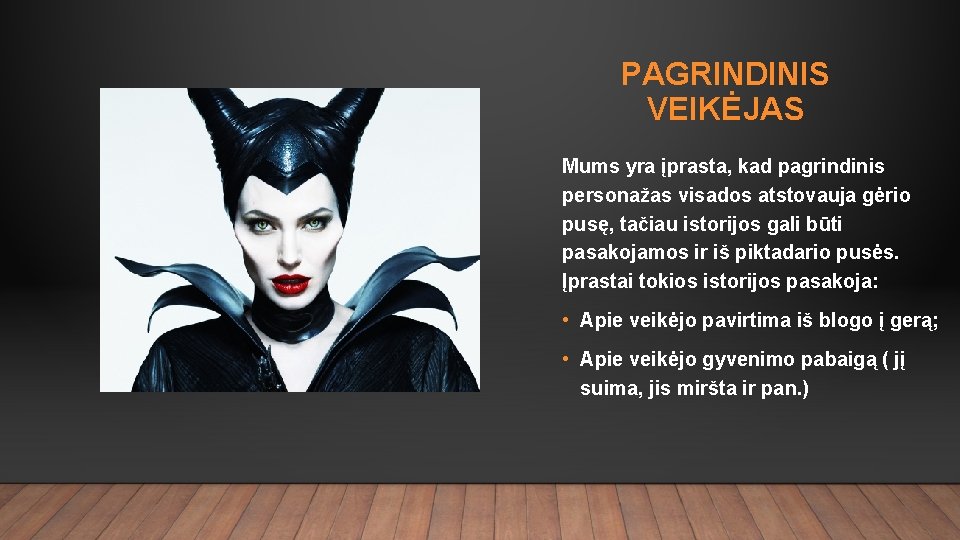PAGRINDINIS VEIKĖJAS Mums yra įprasta, kad pagrindinis personažas visados atstovauja gėrio pusę, tačiau istorijos