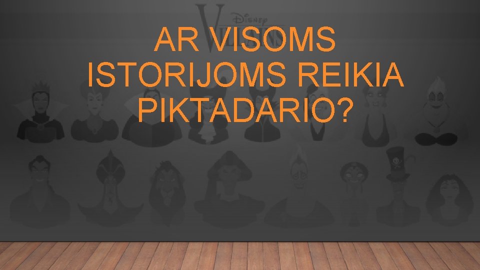 AR VISOMS ISTORIJOMS REIKIA PIKTADARIO? 