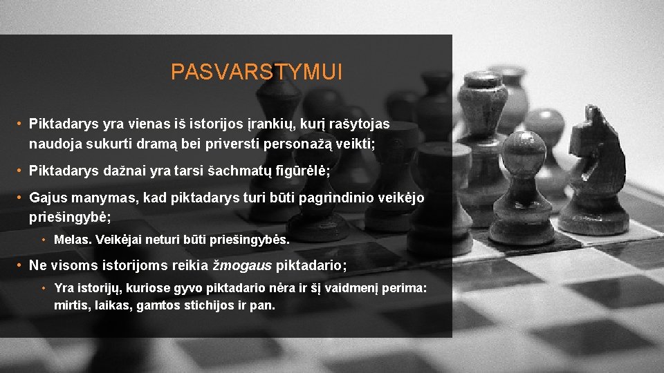 PASVARSTYMUI • Piktadarys yra vienas iš istorijos įrankių, kurį rašytojas naudoja sukurti dramą bei