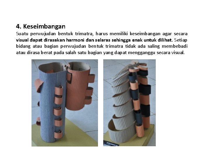 4. Keseimbangan Suatu perwujudan bentuk trimatra, harus memiliki keseimbangan agar secara visual dapat dirasakan