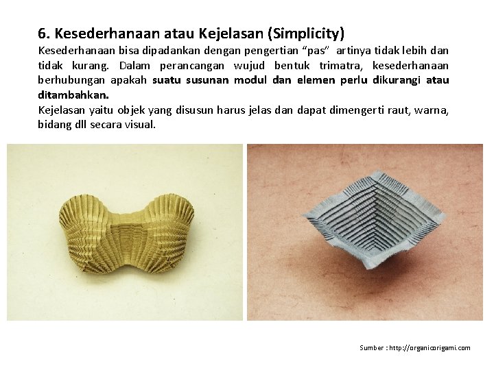 6. Kesederhanaan atau Kejelasan (Simplicity) Kesederhanaan bisa dipadankan dengan pengertian “pas” artinya tidak lebih