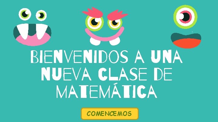 Bienvenidos a una nueva clase de matemática COMENCEMOS 