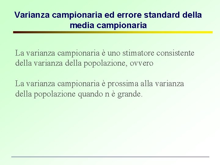 Varianza campionaria ed errore standard della media campionaria La varianza campionaria è uno stimatore Varianza campionaria ed errore standard della media campionaria La varianza campionaria è uno stimatore