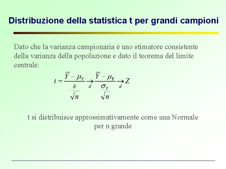 Distribuzione della statistica t per grandi campioni Dato che la varianza campionaria è uno Distribuzione della statistica t per grandi campioni Dato che la varianza campionaria è uno
