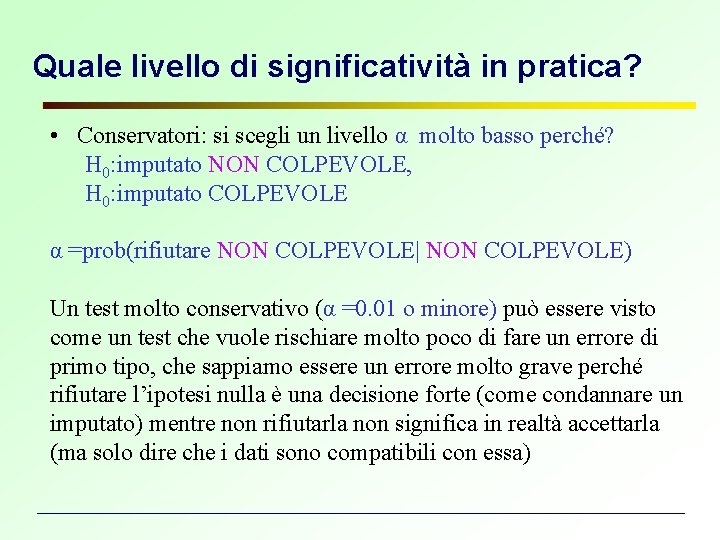 Quale livello di significatività in pratica? • Conservatori: si scegli un livello α molto Quale livello di significatività in pratica? • Conservatori: si scegli un livello α molto