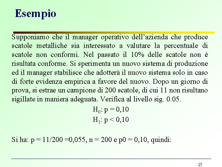 Esempio Supponiamo che il manager operativo dell’azienda che produce scatole metalliche sia interessato a Esempio Supponiamo che il manager operativo dell’azienda che produce scatole metalliche sia interessato a