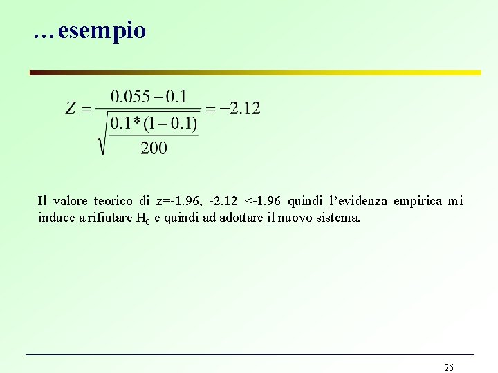 …esempio Il valore teorico di z=-1. 96, -2. 12 <-1. 96 quindi l’evidenza empirica …esempio Il valore teorico di z=-1. 96, -2. 12 <-1. 96 quindi l’evidenza empirica