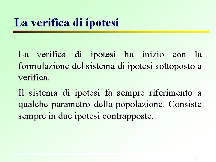 La verifica di ipotesi ha inizio con la formulazione del sistema di ipotesi sottoposto La verifica di ipotesi ha inizio con la formulazione del sistema di ipotesi sottoposto
