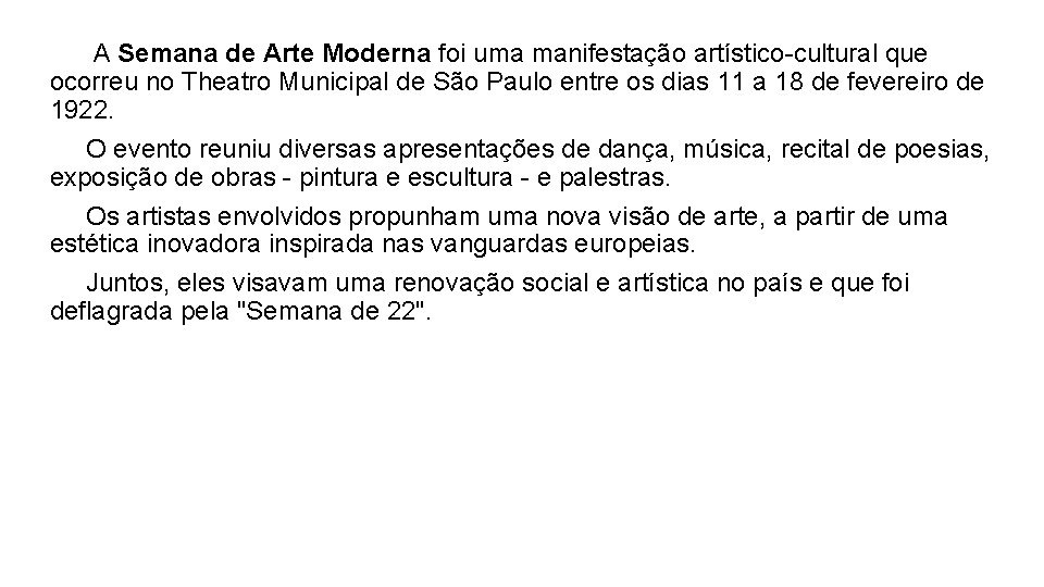  A Semana de Arte Moderna foi uma manifestação artístico-cultural que ocorreu no Theatro