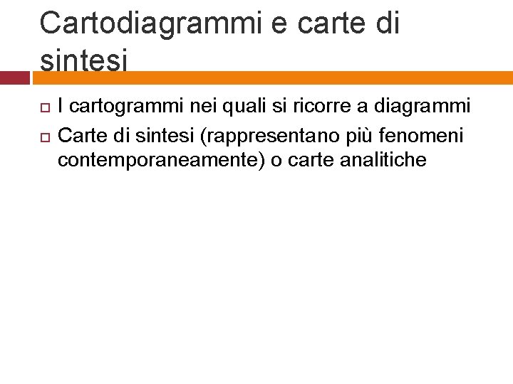 Cartodiagrammi e carte di sintesi I cartogrammi nei quali si ricorre a diagrammi Carte