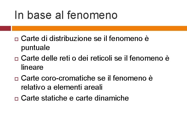 In base al fenomeno Carte di distribuzione se il fenomeno è puntuale Carte delle