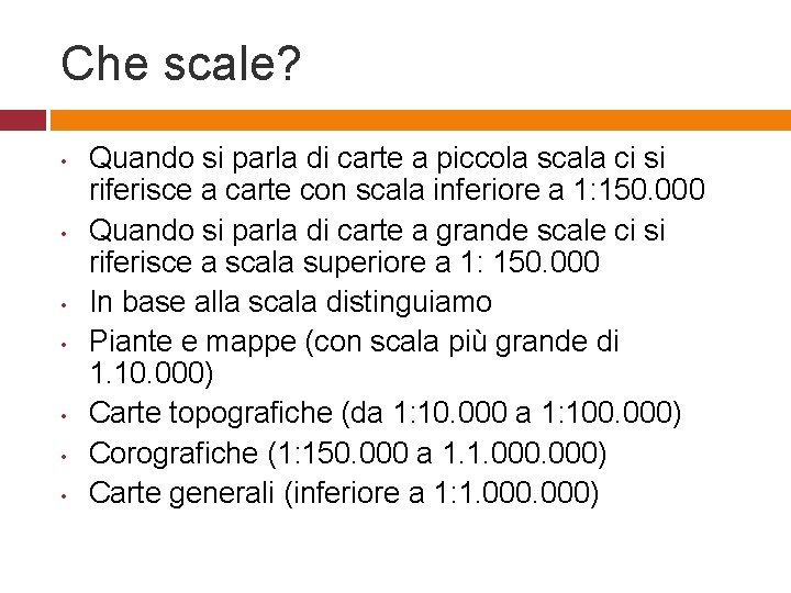 Che scale? • • Quando si parla di carte a piccola scala ci si